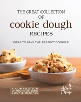 The Great Collection of Cookie Dough Recipes: Ideas To Bake the Perfect Cookies! B0BRD9KDJ8 Book Cover