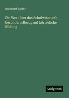Ein Wort über das Schulwesen mit besonderm Bezug auf körperliche Bildung (German Edition) 3386371094 Book Cover