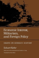 Economic Interest, Militarism, and Foreign Policy: Essays on German History 0520028805 Book Cover