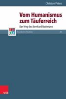 Vom Humanismus Zum Tauferreich: Der Weg Des Bernhard Rothmann 352555253X Book Cover