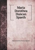 Maria Dorothea Duncan Spaeth 5518841736 Book Cover