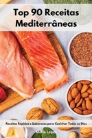 Top 90 Receitas Mediterr�nicas: Receitas R�pidas e Saborosas para Cozinhar Todos os Dias. Mediterranean Recipes 1802553347 Book Cover