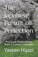 The Japanese Pursuit of Perfection: Profound Observations from a Curious Foreigner B0FJ2Z81RN Book Cover