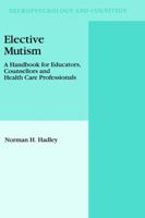 Elective Mutism:: A Handbook for Educators, Counsellors and Health Care Professionals (Neuropsychology and Cognition) 9048143063 Book Cover
