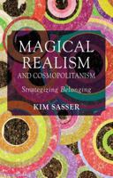 Magical Realism and Cosmopolitanism: Strategizing Belonging 1349453692 Book Cover