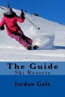 The Guide. Ski Resorts. Second Edition.: An Expert's Insights on Ski Resorts in the Rocky Mountains. 0692717226 Book Cover