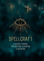 Spellcraft: A Guided Journal for Casting, Cleansing, and Blessing 1631067338 Book Cover