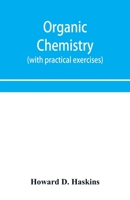 Organic Chemistry, Including Certain Portions of Physical Chemistry for Medical, Pharmaceutical, and Biological Students, with Practical Exercises 9353956803 Book Cover