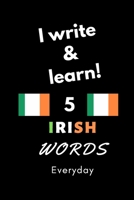 Notebook: I write and learn! 5 Irish words everyday, 6" x 9". 130 pages 1650596421 Book Cover