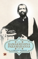 Ramakrishna Paramahansa: A Complete Biography 9355629389 Book Cover