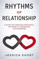 Rhythms of Relationship: A Guide for Creating Purposeful Patterns to Strengthen Your Marriage B08TQ7DSD1 Book Cover