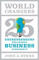 World Changers: 25 Entrepreneurs Who Changed Business as We Knew It 1591844509 Book Cover