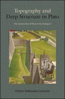 Topography and Deep Structure in Plato: The Construction of Place in the Dialogues 1438462700 Book Cover