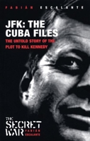 JFK: The Cuba Files: The Untold Story of the Plot to Kill Kennedy (Secret War) 1920888071 Book Cover