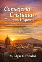 Consejería Cristiana En Contextos Hispanos: Fundamentos bíblicos, práctica pastoral y ética para el acompañamiento integral (Spanish Edition) B0GQM3M7TC Book Cover