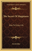 The Secret Of Happiness: How To Enjoy Life 1163141569 Book Cover