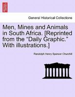 Men, Mines and Animals in South Africa. [Reprinted from the "Daily Graphic." With illustrations.] 1241494568 Book Cover