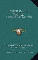 Exiled by the World: A Story of the Heart 1377451569 Book Cover