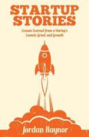 Startup Stories: Lessons Learned from a Startup's Launch, Grind, and Growth 149957391X Book Cover