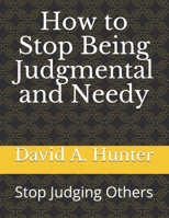 How to Stop Being Judgmental and Needy: Stop Judging Others 1675297312 Book Cover