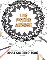 I am F*cking Awsome - Motivation Swear Words - Adult Coloring Book - Volume 1: Mandalas combines zendoodles, tribal patterns with curse words for a ... curse words adult coloring book COLLECTION) 108618131X Book Cover