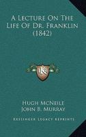 A Lecture on the Life of Dr. Franklin 1179377559 Book Cover