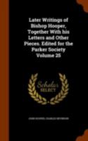 Later writings of Bishop Hooper, together with his letters and other pieces. Edited for the Parker society Volume 25 1363890956 Book Cover