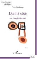 L'oeil à côté: Sur Giorgio Morandi (Témoignages Poétiques) (French Edition) 2343189587 Book Cover