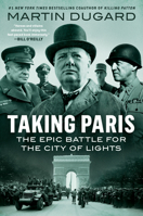 Taking Paris: The Epic Battle for the City of Lights 0593183096 Book Cover