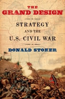 The Grand Design: Strategy and the U.S. Civil War 0195373057 Book Cover