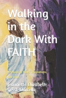 Walking in the Dark With FAITH: A Season of Trials, Temptations, and Tears B0BB67WD1K Book Cover