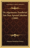 De Algemeene Zendbrief Van Den Apostel Jakobus (1900) 1120457858 Book Cover