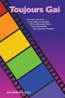 Toujours Gai: From the Land of Oz to the Valley of the Dolls, 100 Pre-Stonewall Films That Helped Make Gay Liberation Possible 1501027697 Book Cover