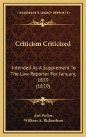 Criticism Criticized: Intended as a Supplement to the Law Reporter for January, 1859 0548616280 Book Cover