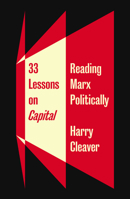 33 Lessons on Capital: Reading Marx Politically 0745339980 Book Cover