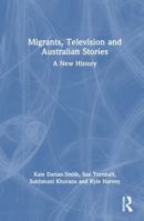 Migrants, Television and Australian Stories: A New History 1032856947 Book Cover