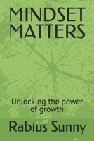 MINDSET MATTERS: Unlocking the power of growth B0DR95F51H Book Cover