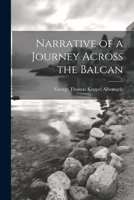 Narrative of a Journey Across the Balcan 1022048163 Book Cover