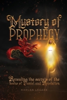 The Mystery of Prophecy: Revealing the secrets of the books of Daniel and Revelation 1961677881 Book Cover