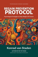The Regain Prevention Protocol: Psychological Strategies to Keep Weight Off Forever (The Psychology of Weight Loss Series) 1991529384 Book Cover