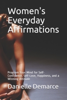 Women's Everyday Affirmations: Program Your Mind for Self-Confidence, Self-Love, Happiness, and a Winning Attitude B091F5QGZH Book Cover