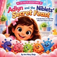 Adlyn and Niblets' Secret Feast: A gentle story to help kids who don't want to brush (The Adlyn Adventures) B0HJH7X2VT Book Cover