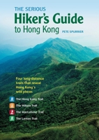 The Serious Hiker's Guide to Hong Kong: Four Long-Distance Trails That Reveal Hong Kong's Wild Places 9887674885 Book Cover
