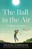 The Ball in the Air: A Golfing Adventure 166800982X Book Cover