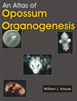 An Atlas of Opossum Organogenesis: Opossum Development 1581129696 Book Cover