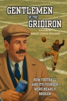 Gentlemen of the Gridiron: How Football—and Its Founder—Were Nearly Broken B0FMPCT3Y6 Book Cover