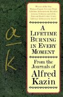 A Lifetime Burning in Every Moment: From the Journals of Alfred Kazin 006019037X Book Cover