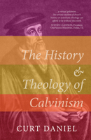 The History and Theology of Calvinism 1783972823 Book Cover
