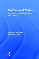 The Ecology of Welfare: Housing and Welfare in New York City (Urban Studies Series (New Brunswick, N.J.), No. 3.) 0878550410 Book Cover