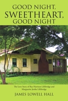 Good Night, Sweetheart, Good Night: The Love Story of Ray Harrison Lillibridge and Marguerite Jenike Lillibridge 1483447286 Book Cover